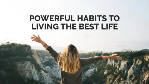 Powerful Habits to Living the Best Life